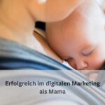 Mama erfolgreich im digital Marketing
